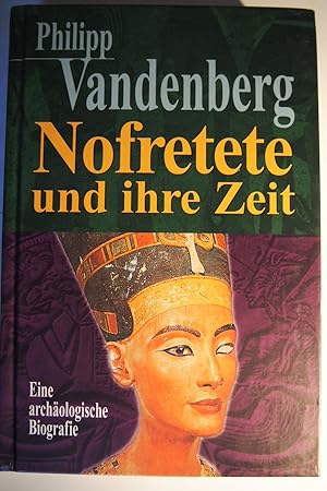 Nofretete und ihre Zeit. Eine archäologische Biografie.