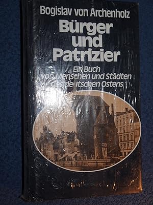 Immagine del venditore per Brger und Patrizier : e. Buch von Menschen u. Stdten d. dt. Ostens. venduto da Versandantiquariat Ingo Lutter