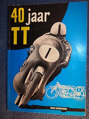 40 Jaar T.T. De geschiedenis van Nederlands grootste sportevenement 1925-1960.