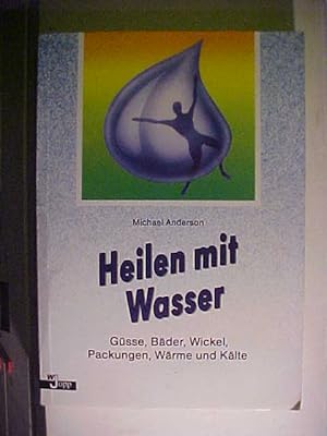 Bild des Verkufers fr Heilen mit Wasser : Gsse, Bder, Wickel, Packungen, Wrme und Klte. zum Verkauf von Versandantiquariat Ingo Lutter