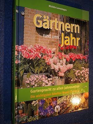 Gärtnern rund ums Jahr : Gartenpracht zu allen Jahreszeiten ; die wichtigsten Arbeiten Monat für ...