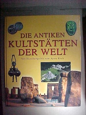 Immagine del venditore per Die antiken Kultsttten der Welt : von Stonehenge bis zum Ayers Rock. venduto da Versandantiquariat Ingo Lutter