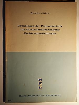 Grundlagen der Fernsehtechnik Die Fernsehbildübertragung Hochfrequenzleitungen. Heft 6 Grundlagen...