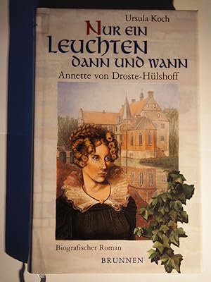 Seller image for Nur ein Leuchten dann und wann : Annette von Droste-Hlshoff ; biografischer Roman. for sale by Versandantiquariat Ingo Lutter