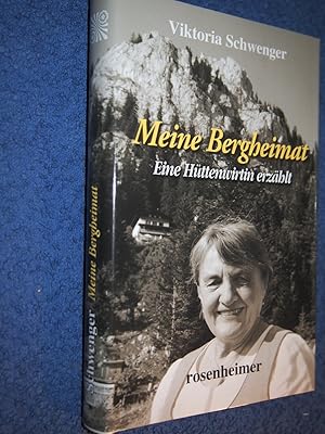 Meine Bergheimat - Eine Hüttenwirtin erzählt.