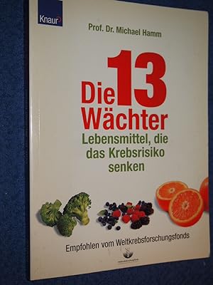 Bild des Verkufers fr Die 13 Wchter : Lebensmittel, die das Krebsrisiko senken. zum Verkauf von Versandantiquariat Ingo Lutter