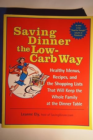 Saving Dinner the Low-Carb Way: Healthy Menus, Recipes, and the Shopping Lists That Will Keep the...