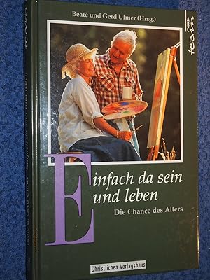 Seller image for Einfach da sein und leben. Die Chance des Alters. for sale by Versandantiquariat Ingo Lutter