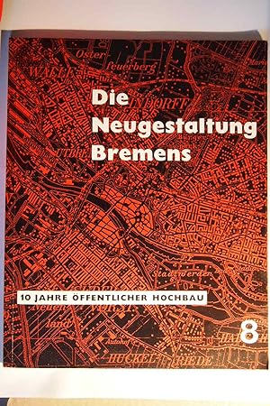 Imagen del vendedor de Die Neugestaltung Bremens. Heft 8. 10 Jahre ffentlicher Hochbau. a la venta por Versandantiquariat Ingo Lutter