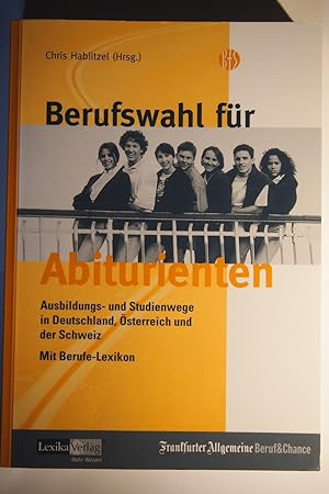 Seller image for Berufswahl fr Abiturienten : Ausbildungs- und Studienwege in Deutschland, sterreich und der Schweiz ; mit Berufe-Lexikon. for sale by Versandantiquariat Ingo Lutter