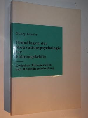 Grundlagen der Motivationspsychologie für Führungskräfte : zwischen Theoriewissen und Realitätsen...