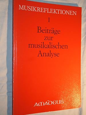Beiträge zur musikalischen Analyse (Musikreflektionen) 1. Teil: Musica theoretica (einschl. Reali...