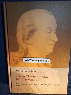Johann Christian Kestner der Eigendenker: Eine Jugend in der Mitte des 18. Jahrhunderts Band 1. B...