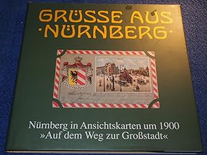 Bild des Verkufers fr Grsse aus Nrnberg. Nrnberg in Ansichtskarten um 1900: Gre aus Nrnberg, Bd.1, Auf dem Weg zur Grostadt. zum Verkauf von Versandantiquariat Ingo Lutter