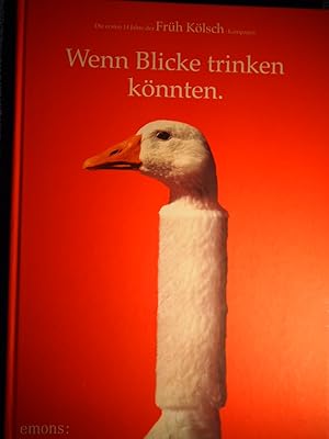 Wenn Blicke trinken könnten: Die ersten 14 Jahre der Früh Kölsch Kampagne.