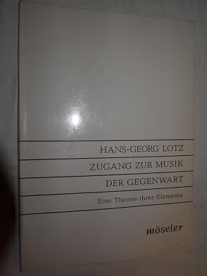 Bild des Verkufers fr Zugang zur Musik der Gegenwart: Eine Theorie ihrer Elemente. zum Verkauf von Versandantiquariat Ingo Lutter