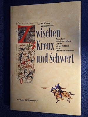 Zwischen Kreuz und Schwert: Aus dem wechselvollen Leben eines Ritters vom Steinhuder Meer.