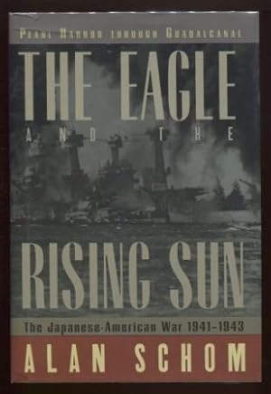The Eagle and the Rising Sun ; The Japanese-American War 1941-1943: Pearl Harbor through Guadalcanal