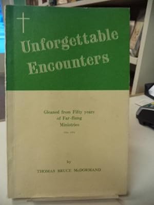 Unforgettable Encounters : Flashbacks from Fifty Years of Varied and Far-flung Ministries