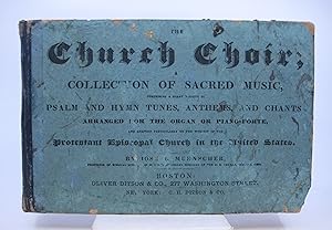 Image du vendeur pour The Church Choir; A Collection of Sacred Music. comprising a great variety of Psalm and Hymn Tunes, Anthems, and Chants arranged for the organ or piano-forte.(First Edition) mis en vente par Shelley and Son Books (IOBA)