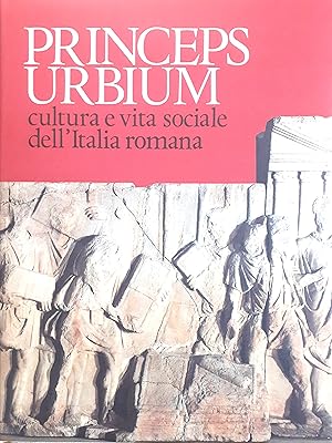 Image du vendeur pour Princeps Urbium. Cultura e vita sociale dell'Italia romana mis en vente par Studio bibliografico De Carlo