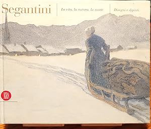 Imagen del vendedor de Segantini. La vita, la natura e la morte. Disegni e dipinti a la venta por Studio bibliografico De Carlo