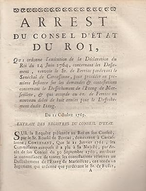 Image du vendeur pour Arrest du Conseil d'tat du Roi, qui ordonne l'excution de la Dclaration du Roi du 14 Juin 1764, concernant les Desschements , renvoie le Sr. de Berriac pardevant le Snchal de Carcassonne, pour procder en premire Instance sur les demandes & contestations concernant le Desschement de l'tang de Marseillette, & qui accorde au Sr. de Berriac un nouveau dlai de huit annes pour le Desschement dudit tang. - Du 11 Octobre 1769. - Extrait des Registres du Conseil d'tat. mis en vente par PRISCA