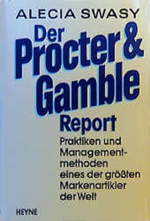 Der Procter & Gamble Report. Praktiken und Managementmethoden eines der grössten Markenartikler d...
