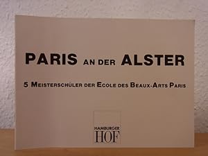 Seller image for Paris an der Alster. 5 Meisterschler der Ecole des Beaux-Arts Paris. Ausstellung Hamburger Hof, Ausstellungsrume "Dieter Hildebrandt - Planung und Einrichtung", Hamburg, 26. Mrz bis 30. April 1987 for sale by Antiquariat Weber