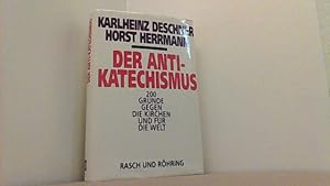 Bild des Verkufers fr Der Anti-Katechismus. 200 Grnde gegen die Kirchen und fr die Welt. zum Verkauf von Antiquariat Uwe Berg