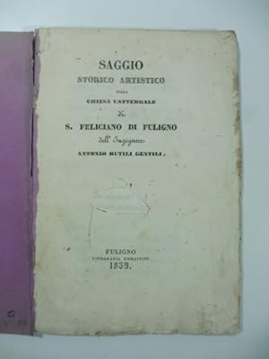 Bild des Verkufers fr Saggio storico artistico della chiesa cattedrale di S. Feliciano di Fuligno zum Verkauf von Coenobium Libreria antiquaria