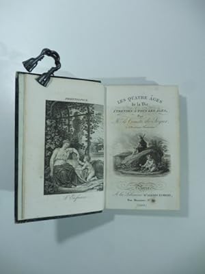 Les quatre ages de la vie; e'trennes a tous les ages par le Comte De Segur