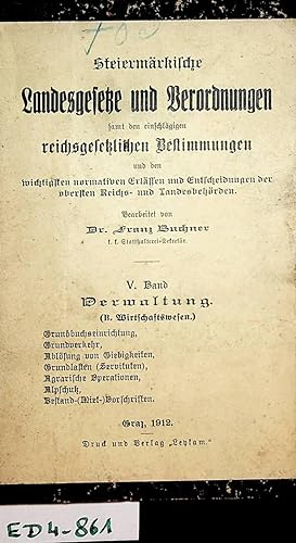 Bild des Verkufers fr Verwaltung. (B. Wirtschaftsleben) Grundbuchseinrichtungen, Gundverkehr, Ablsung von Giebigkeiten, Grundlasten (Servituten), Agrarische Operationen, Alpschutz, Bestand -( Miet)- Voschriften. (=Steiermrkische Landesgesetze und Verordnungen samt den einschlgigen reichsgesetzlichen Bestimmungen und den wichtigsten normativen Erlssen und Entscheidungen der obersten Reichs- und Landesbehrden Band 5) zum Verkauf von ANTIQUARIAT.WIEN Fine Books & Prints