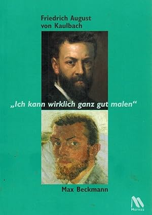 "Ich kann wirklich ganz gut malen" : Friedrich August von Kaulbach - Max Beckmann ; [eine Sondera...