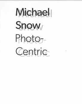 Seller image for Michael Snow: Photo-Centric. Philadelphia Museum of Art. February 1 - April 27, 2014. [Exhibition catalogue]. [First edition]. for sale by Wittenborn Art Books