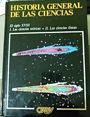 HISTORIA GENERAL DE LAS CIENCIAS TOMO 6. EL SIGLO XVIII I. LAS CIENCIAS TEORICAS. II. LAS CIENCIA...