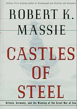 Castles of Steel: Britain, Germany, and the Winning of the Great War at Sea.
