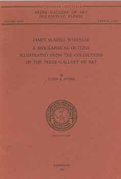 Image du vendeur pour Freer Gallery of Art Occasional Papers. Volume 1, Number Four: James McNeill Whistler. A biographical outline illustrated from the collections of the Freer Gallery of Art. [Exhibition catalogue]. mis en vente par Wittenborn Art Books