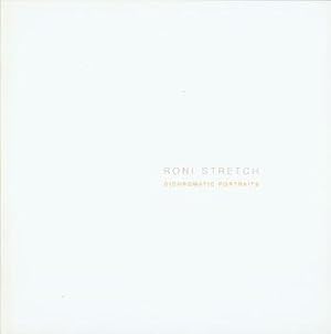 Roni Stretch: Dichromatic Portraits. Exhibition Catalogue, September 22 - November 5, 2005.