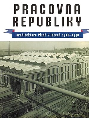 Pracovna republiky ; architektura Plzne v letech 1918-1938 / Západoceská Galerie ; [Publikace byl...