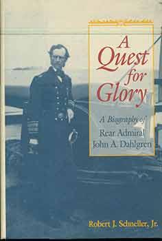 Image du vendeur pour Quest for Glory: A Biography of Rear Admiral John A. Dahlgren. mis en vente par Wittenborn Art Books