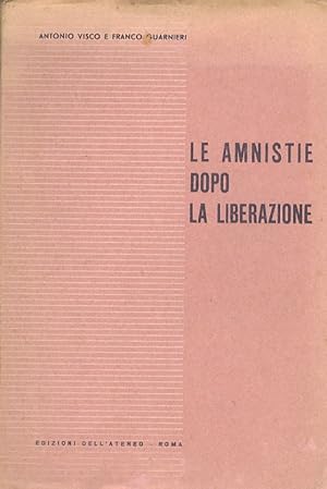 Bild des Verkufers fr Le amnistie dopo la liberazione. Testo, commento e giurisprudenza sui decreti dal 1944 al 1947 contenenti amnistie ed indulti per reati comuni, politici, militari, finanziari. zum Verkauf von Libreria Oreste Gozzini snc