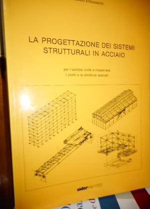 LA PROGETTAZIONE DEI SISTEMI STRUTTURALI IN ACCIAIO per l'edilizia civile e industriale i ponti e...