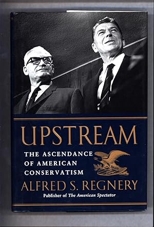 Seller image for Upstream / The Ascendance of American Conservatism for sale by Cat's Curiosities