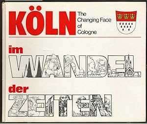 Köln im Wandel der Zeiten = The changing face of Cologne. Herausgeber, Konzeption: Gerd Kahmann ;...