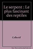 Seller image for Le Serpent : Le Plus Fascinant Des Reptiles for sale by RECYCLIVRE