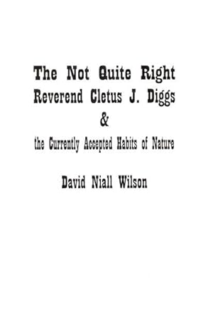 Immagine del venditore per The Not Quite Right Reverend Cletus J. Diggs and the Currently Accepted Habits of Nature venduto da Ziesings