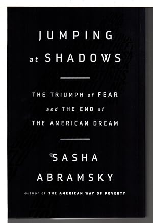 Bild des Verkufers fr JUMPING AT SHADOWS: The Triumph of Fear and the End of the American Dream. zum Verkauf von Bookfever, IOBA  (Volk & Iiams)
