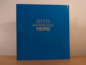 100 Jahre Deutsche Bank 1870 - 1970