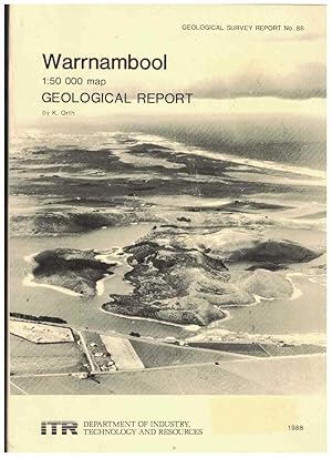 GEOLOGICAL SURVEY REPORT NO. 86 Warrnambool 1: 50 000 Map Geological Report